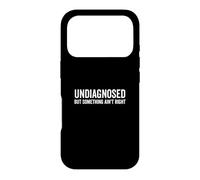 Undiagnosed But Something Ain't Right Funny Quote Case for iPhone 17 Pro
