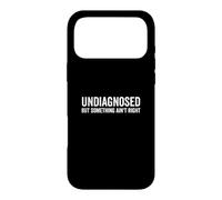 Undiagnosed But Something Ain't Right Funny Quote Case for iPhone 17 Pro Max