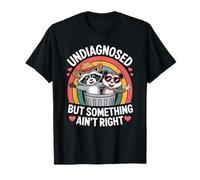 Undiagnosed But Something Ain't Right Funny Raccoon Meme T-Shirt