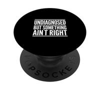 Undiagnosed But Something Aint Right Funny Saying PopSockets Adhesive PopGrip