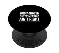 Undiagnosed But Something Aint Right Funny Saying PopSockets Adhesive PopGrip