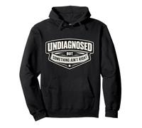 Undiagnosed But Something Ain't Right Funny Saying Quote Gag Pullover Hoodie