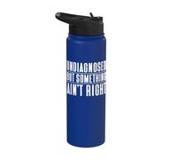 Undiagnosed But Something Ain't Right Good Laugh Quote Stainless Steel Insulated Water Bottle