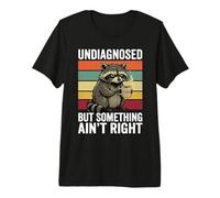 Undiagnosed But Something Ain't Right Grumpy Raccoon Premium T-Shirt