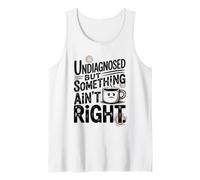 Undiagnosed But Something Ain't Right Humor Coffee Tank Top