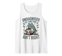 Undiagnosed But Something Ain't Right Humor Frog Tank Top
