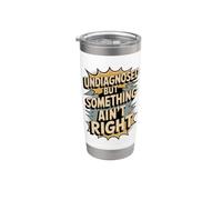Undiagnosed But Something Ain't Right Humor Stainless Steel Insulated Tumbler