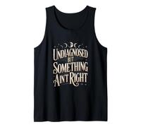 Undiagnosed But Something Ain't Right Humor Tank Top