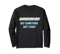 Undiagnosed, but Something Ain't Right Long Sleeve T-Shirt
