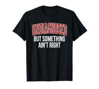 Undiagnosed But Something Ain't Right Mental Health Humor Value Graphic T-Shirt