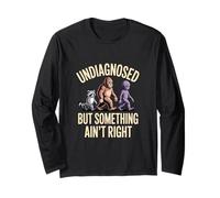 Undiagnosed But Something Ain't Right Mental Health Long Sleeve T-Shirt