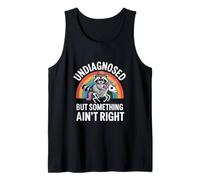 Undiagnosed But Something Ain't Right Raccoon Mental Health Tank Top