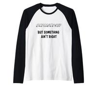Undiagnosed, but Something Ain't Right Raglan Baseball Tee