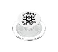 Undiagnosed But Something Ain't Right Sarcasm Health PopSockets PopGrip for MagSafe
