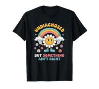 Undiagnosed But Something Ain't Right Sarcasm Health Retro T-Shirt