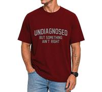 Undiagnosed But Something Ain't Right Shirts for Men Women Claret
