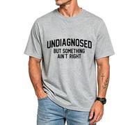 Undiagnosed But Something Ain't Right Shirts for Men Women Grey