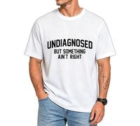 Undiagnosed But Something Ain't Right Shirts for Men Women White