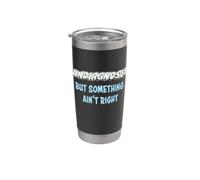 Undiagnosed, but Something Ain't Right Stainless Steel Insulated Tumbler