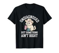 Undiagnosed But Something Ain't Right T-Shirt