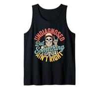 Undiagnosed But Something Ain't Right Tank Top