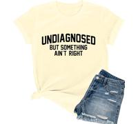 Undiagnosed But Something Ain't Right Tshirt Funny Saying Shirt for Women