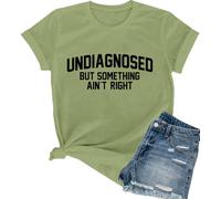 Undiagnosed But Something Ain't Right Tshirt Funny Saying Shirt for Women Green