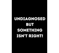 Undiagnosed but something isn't right! : 146 page lined notebook