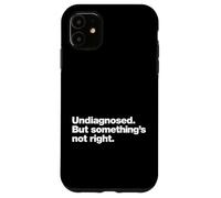 Undiagnosed But Something’s Not Right Funny Neurodivergent Case for iPhone 11