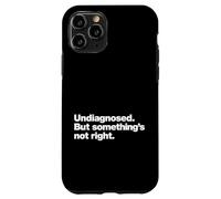 Undiagnosed But Something’s Not Right Funny Neurodivergent Case for iPhone 11 Pro