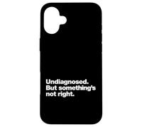Undiagnosed But Something’s Not Right Funny Neurodivergent Case for iPhone 16 Plus