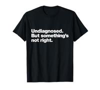 Undiagnosed But Something’s Not Right Funny Neurodivergent T-Shirt