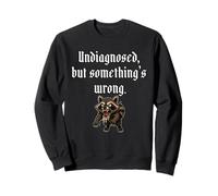 Undiagnosed But Somethings Wrong-Funny Sweatshirt