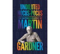 Undiluted Hocus-Pocus: The Autobiography of Martin Gardner