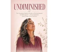UNDIMINISHED: The Complete Medical Guide to Perimenopause and Menopause