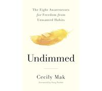 Undimmed: 8 Steps to Transform Your Relationship with Bad Habits and Unhealthy Patterns