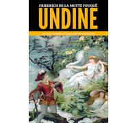 Undine - ’An 1811 Novella of Love and Mystical Fate‘