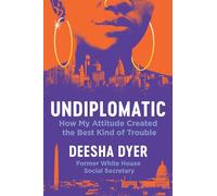 Undiplomatic: How My Attitude Created the Best Kind of Trouble – Grand Central Publishing