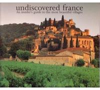 Undiscovered France. An insider's guide to the most beautiful villages