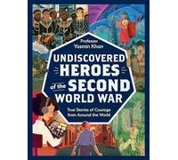 Undiscovered Heroes of the Second World War: True Stories of Courage from around the World