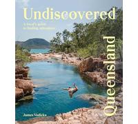 Undiscovered Queensland: A Local's Guide to Finding Adventure