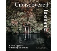 Undiscovered Tasmania: A Locals' Guide to Finding Adventure