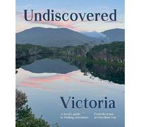 Undiscovered Victoria: A Locals' Guide to Finding Adventure