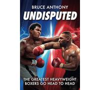 Undisputed: An action packed fantasy boxing book where the greatest heavyweights go head-to-head