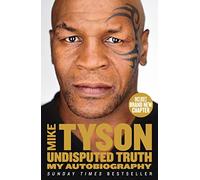 Undisputed Truth: A Sunday Times bestselling memoir. Perfect for viewers of the new Netflix documentary, offering Tyson’s own account of his life, career, triumphs and controversies