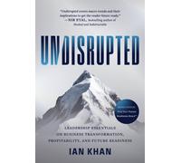 Undisrupted : Leadership Essentials on Business Transformation, Profitability, and Future Readiness