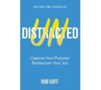 Undistracted: Capture Your Purpose. Rediscover Your Joy..by Goff, Bob New