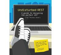 Undisturbed REST: a Guide to Designing the Perfect API