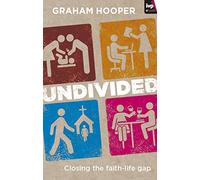 Undivided: Closing The Faith-Life Gap