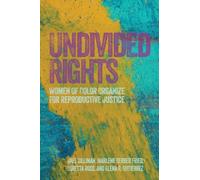 Undivided Rights : Women of Color Organizing for Reproductive Justice